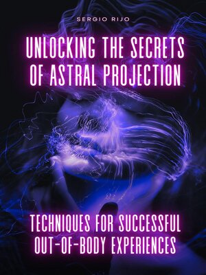 cover image of Unlocking the Secrets of Astral Projection